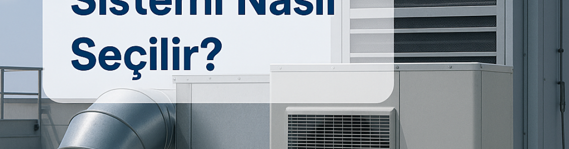 Fabrikalar İçin Doğru HVAC Sistemi Nasıl Seçilir? Fabrikalar İçin Doğru HVAC Sistemi Nasıl Seçilir?