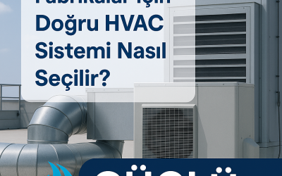 Fabrikalar İçin Doğru HVAC Sistemi Nasıl Seçilir?